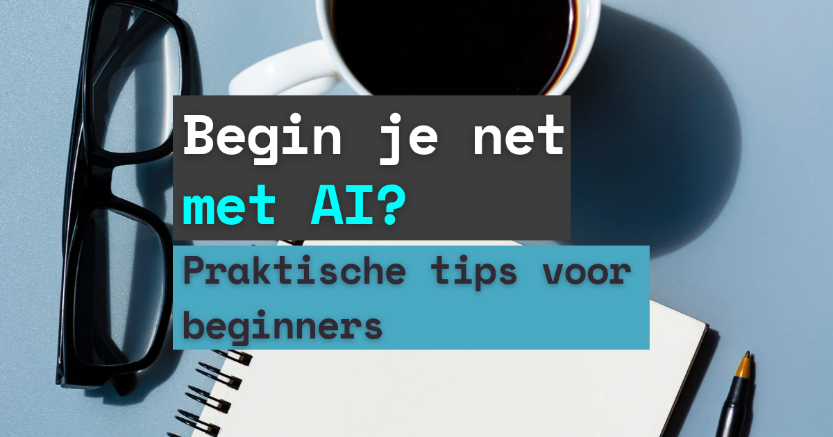 De eerste stappen met AI: praktische tips voor beginners