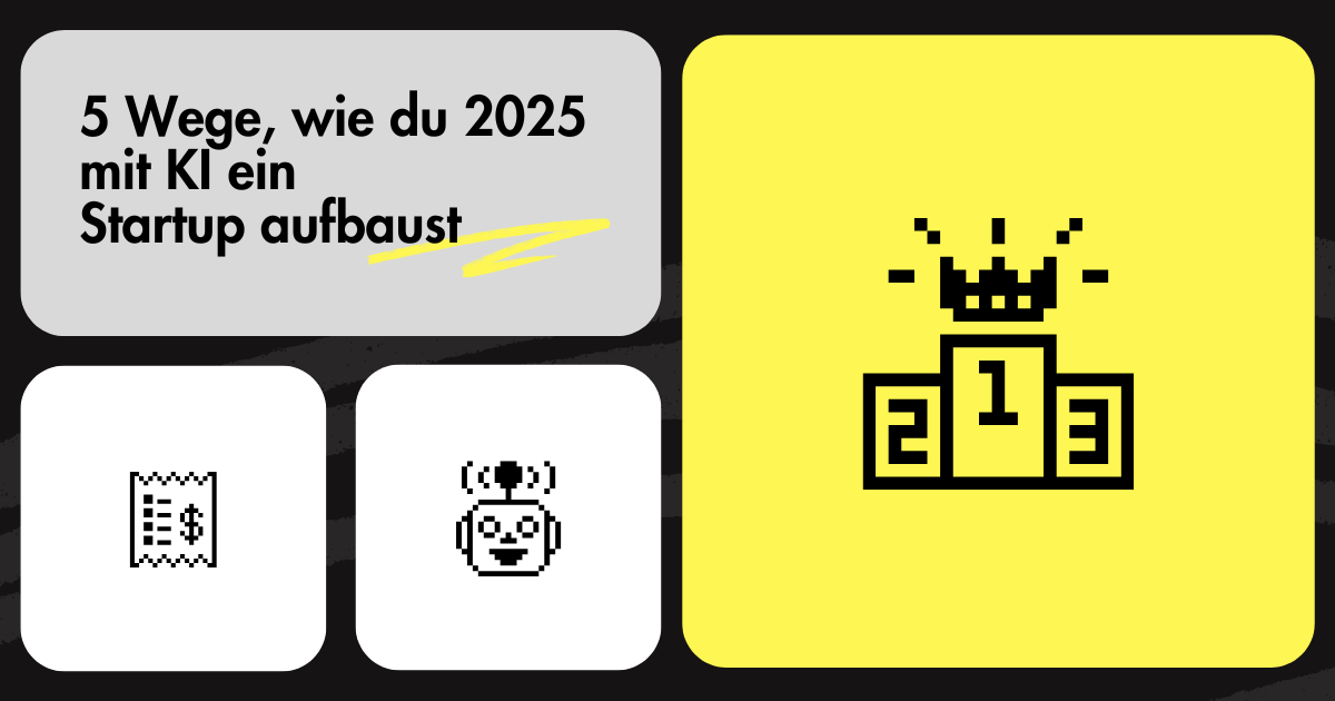 5 Wege, wie du 2025 mit KI ein Startup aufbaust