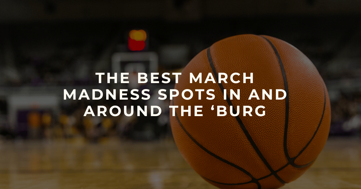 🏀 Best Places to Watch March Madness in and around the 'Burg