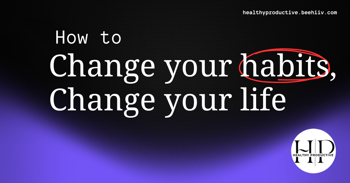 Change your habits, change your life