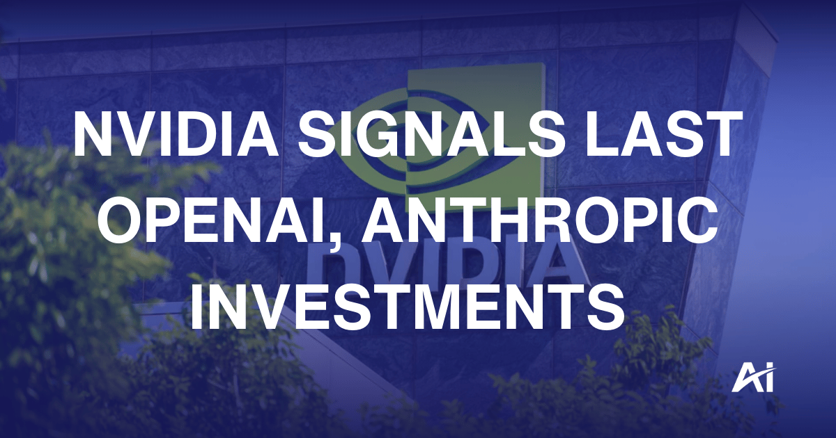 NVIDIA signals last OpenAI, Anthropic investments