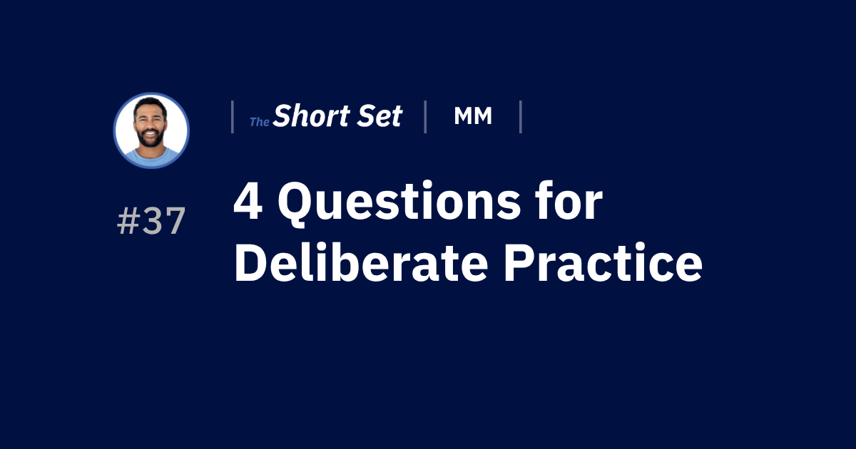 4 Questions for Deliberate Practice — SS #37