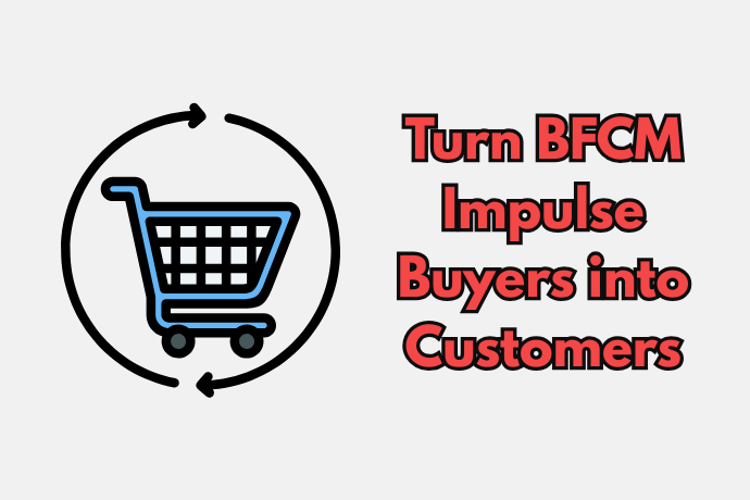 Turn BFCM Impulse Buyers Into Customers