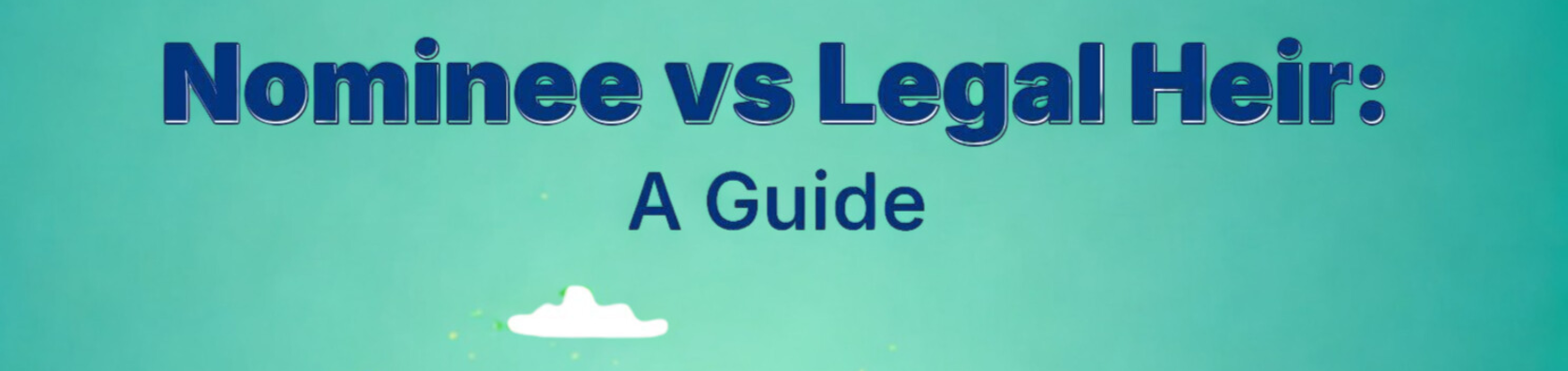 Nomination & Will: Two Words That Decide Your Family’s Financial Future