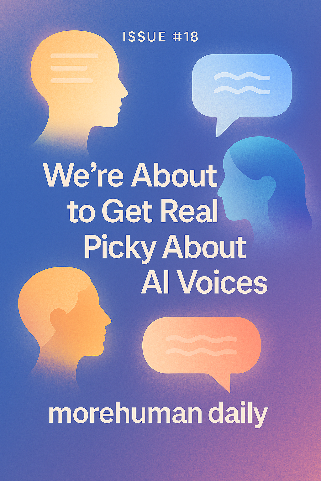 🧠 Issue #18 — We’re About to Get Really Picky About AI Voices