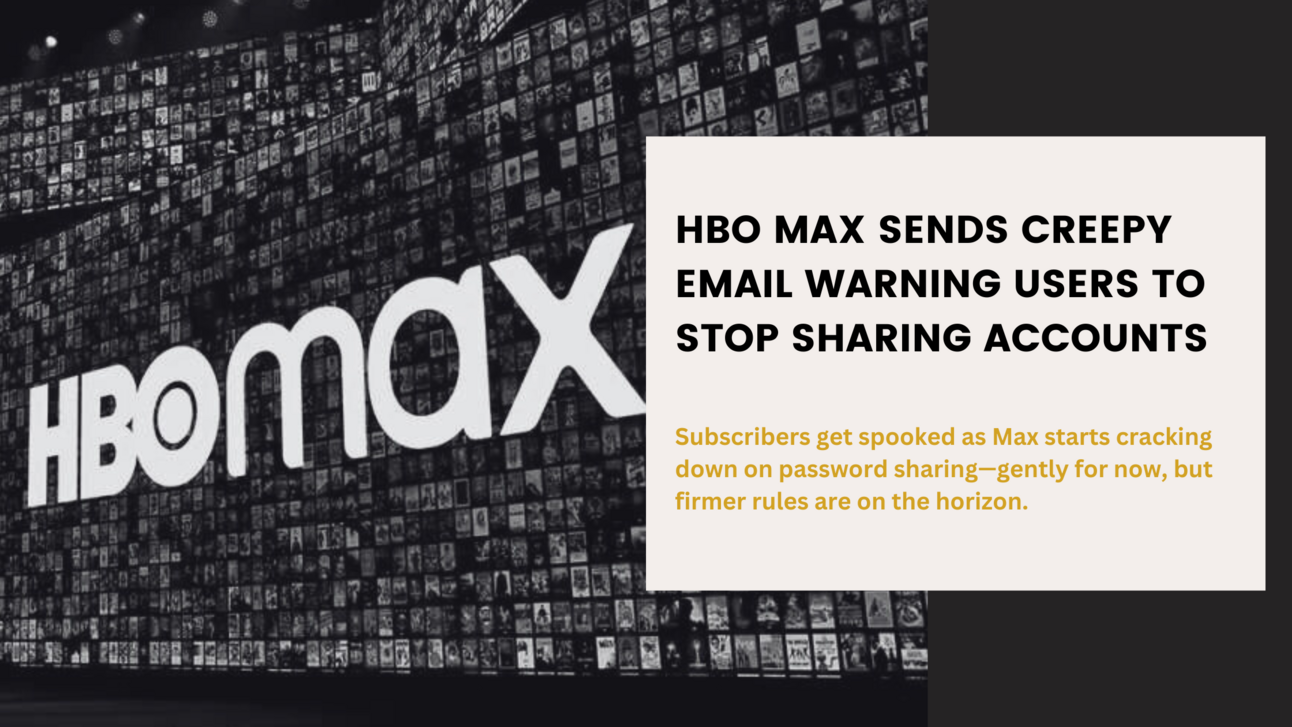 HBO Max Sends Creepy Email Warning Users to Stop Sharing Accounts