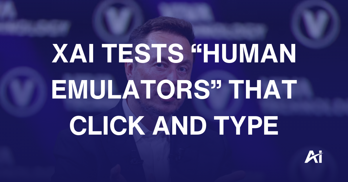 🤖 xAI tests “human emulators” that click and type