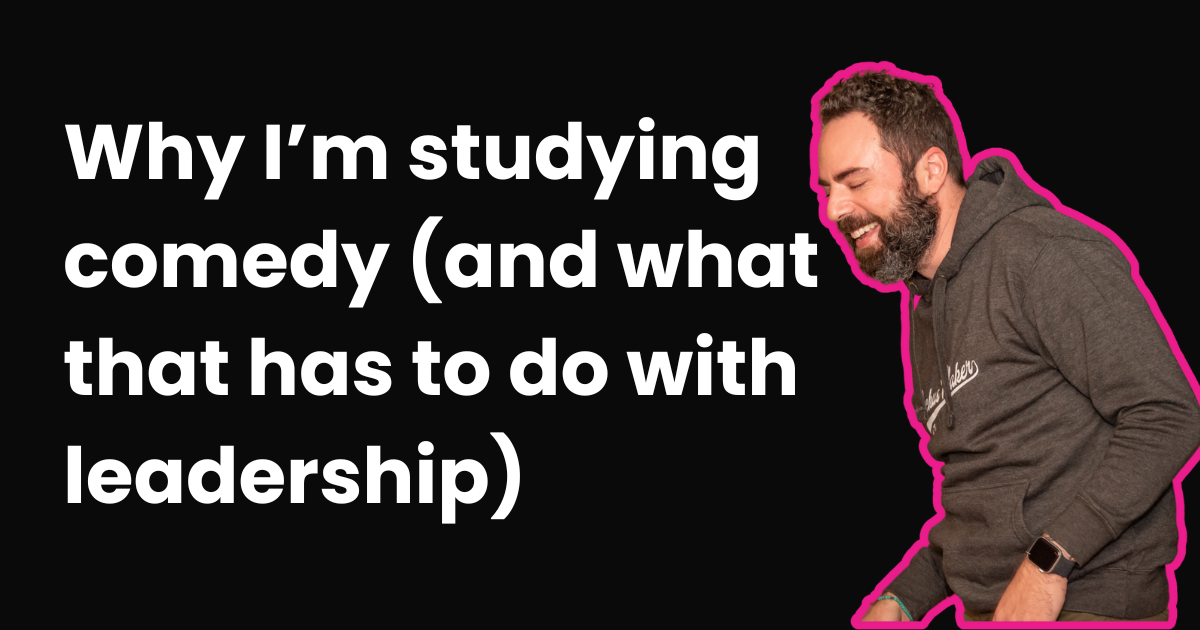 Why I'm studying comedy (and what it has to do with your school)