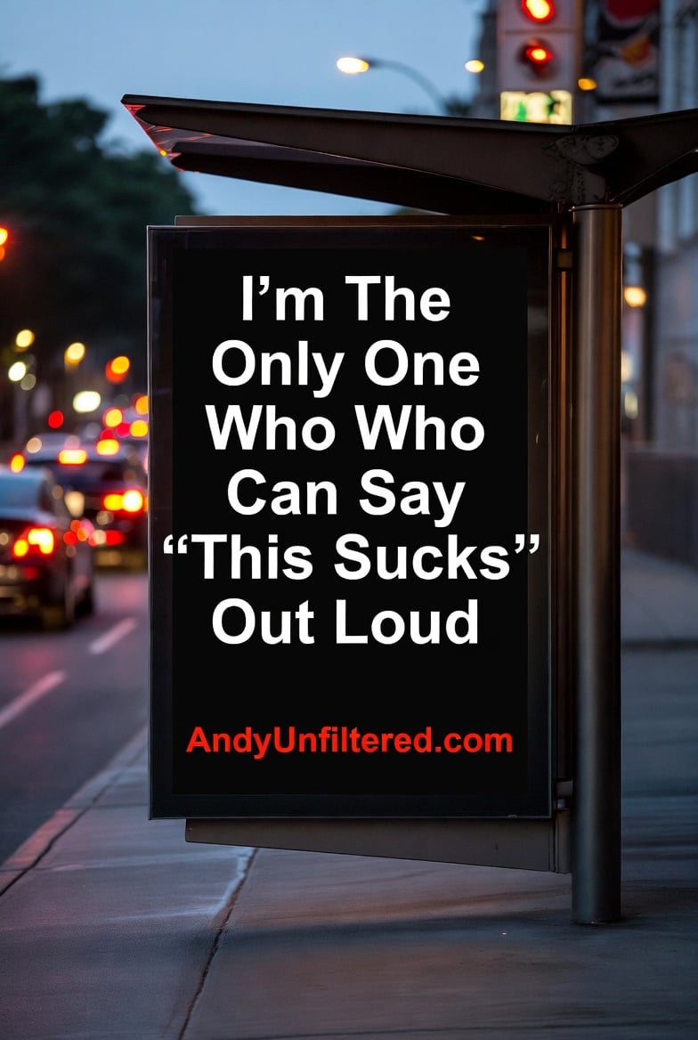 I'm The Only One Who Can Say 'This Sucks' Out Loud