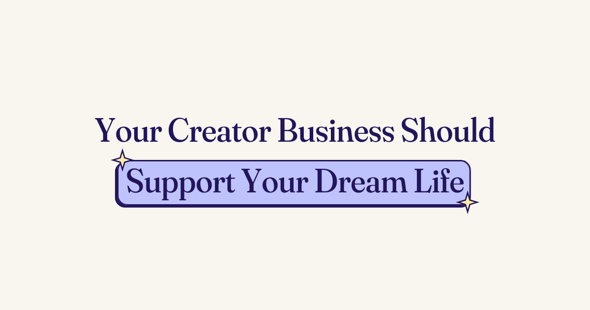 🥊 Your Creator Business Should Support Your Dream Life (Not Fight It)
