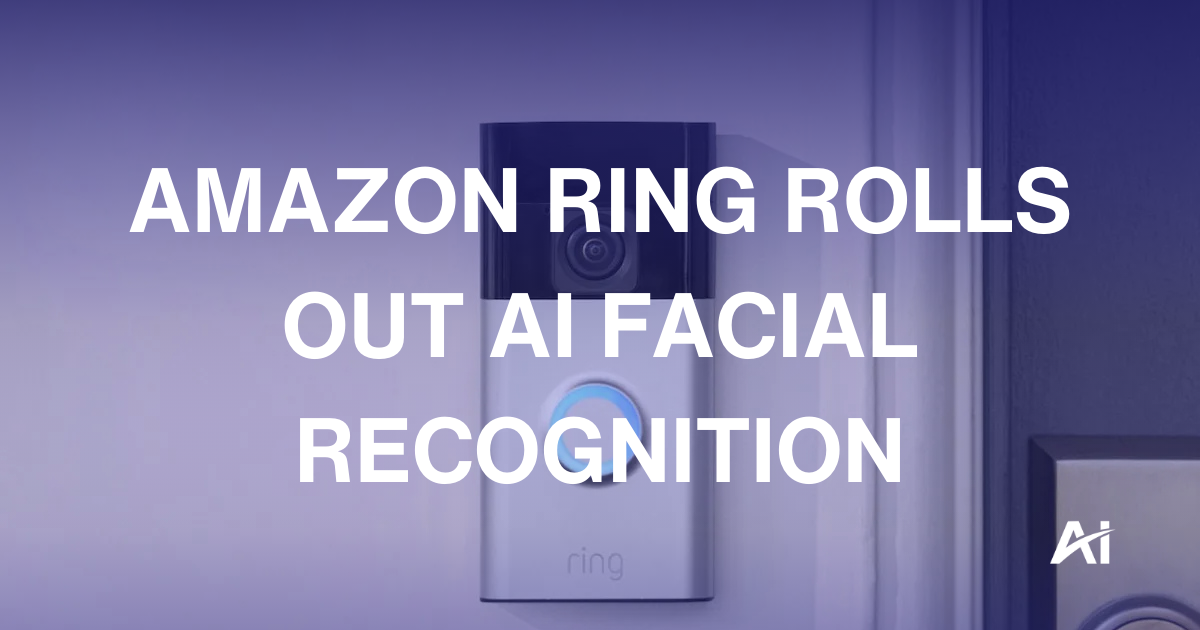 📹 Amazon Ring rolls out AI facial recognition