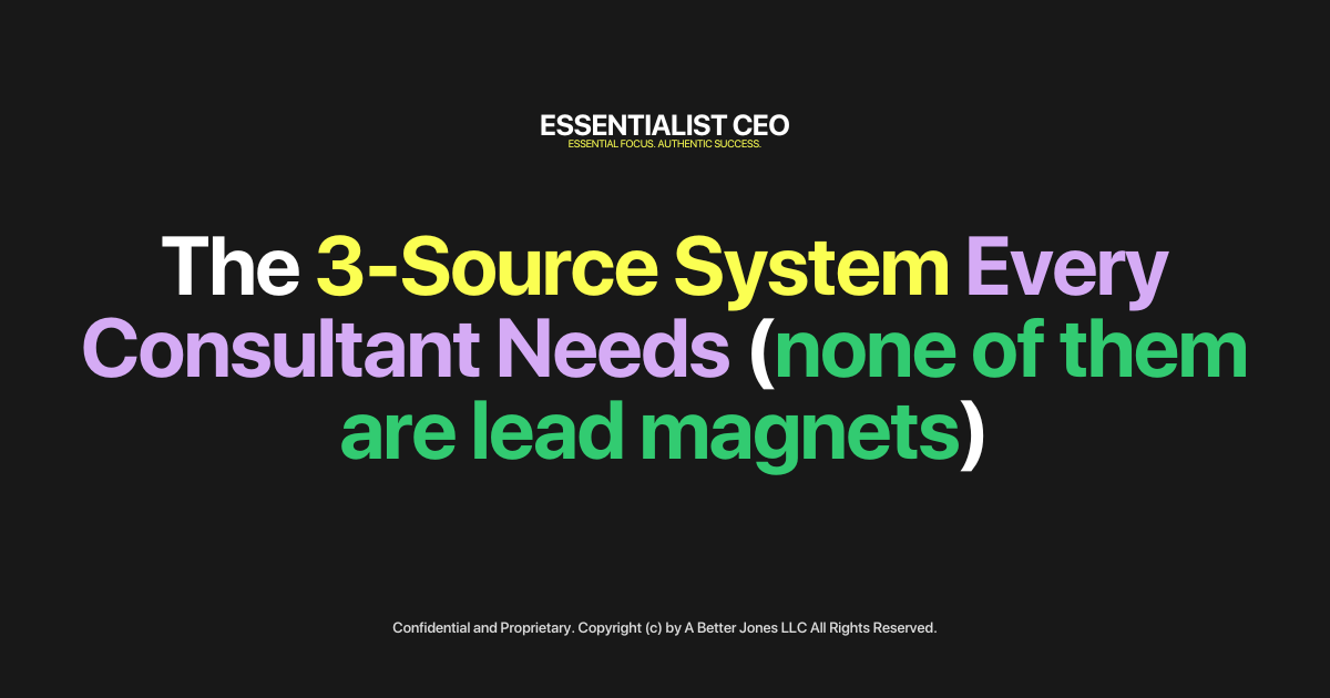 The 3-Source System Every Consultant Needs (none of them are lead magnets)