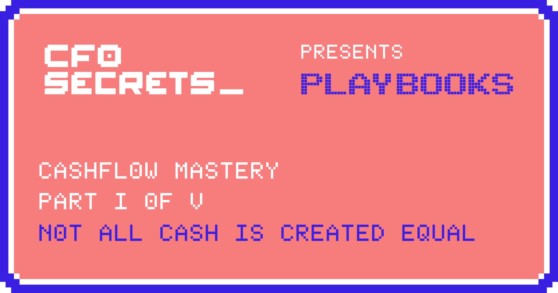 Not all Cash is Created Equal: Cashflow Mastery I