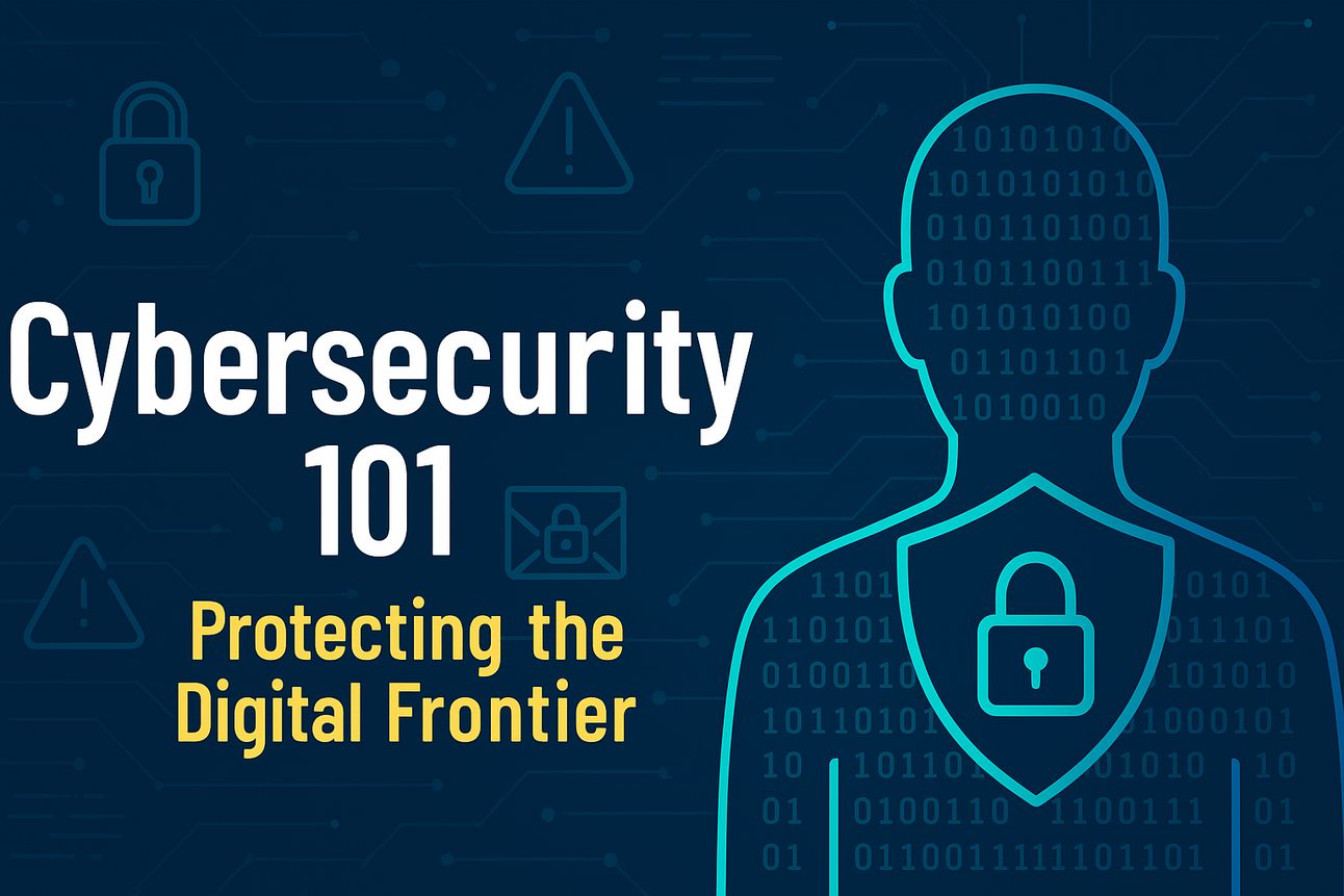 Cybersecurity 101: Protecting the Digital Frontier