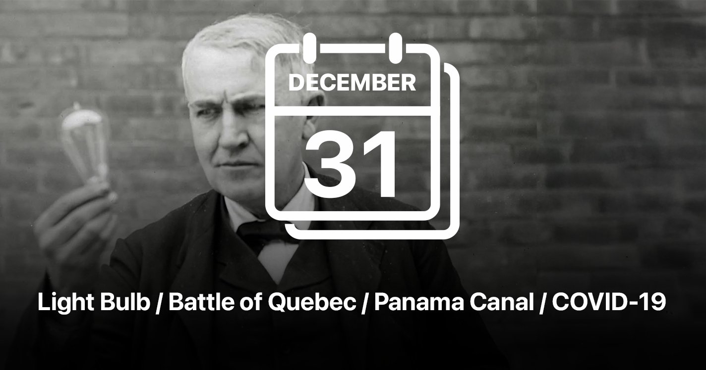 Light Bulb / Battle of Quebec / Panama Canal / COVID-19
