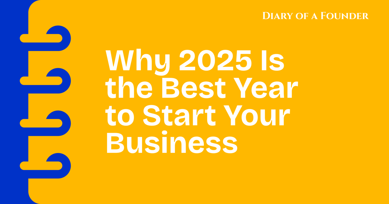 Why 2025 Is the Best Year to Start Your Business