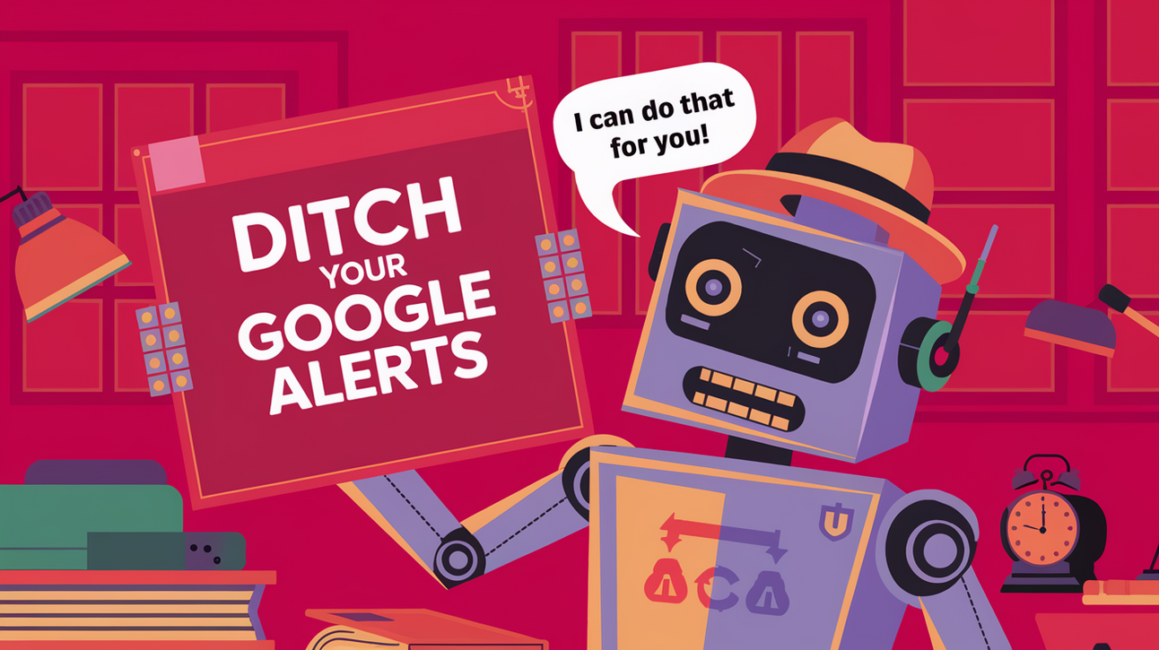 Ditch Your Google Alerts 🔔