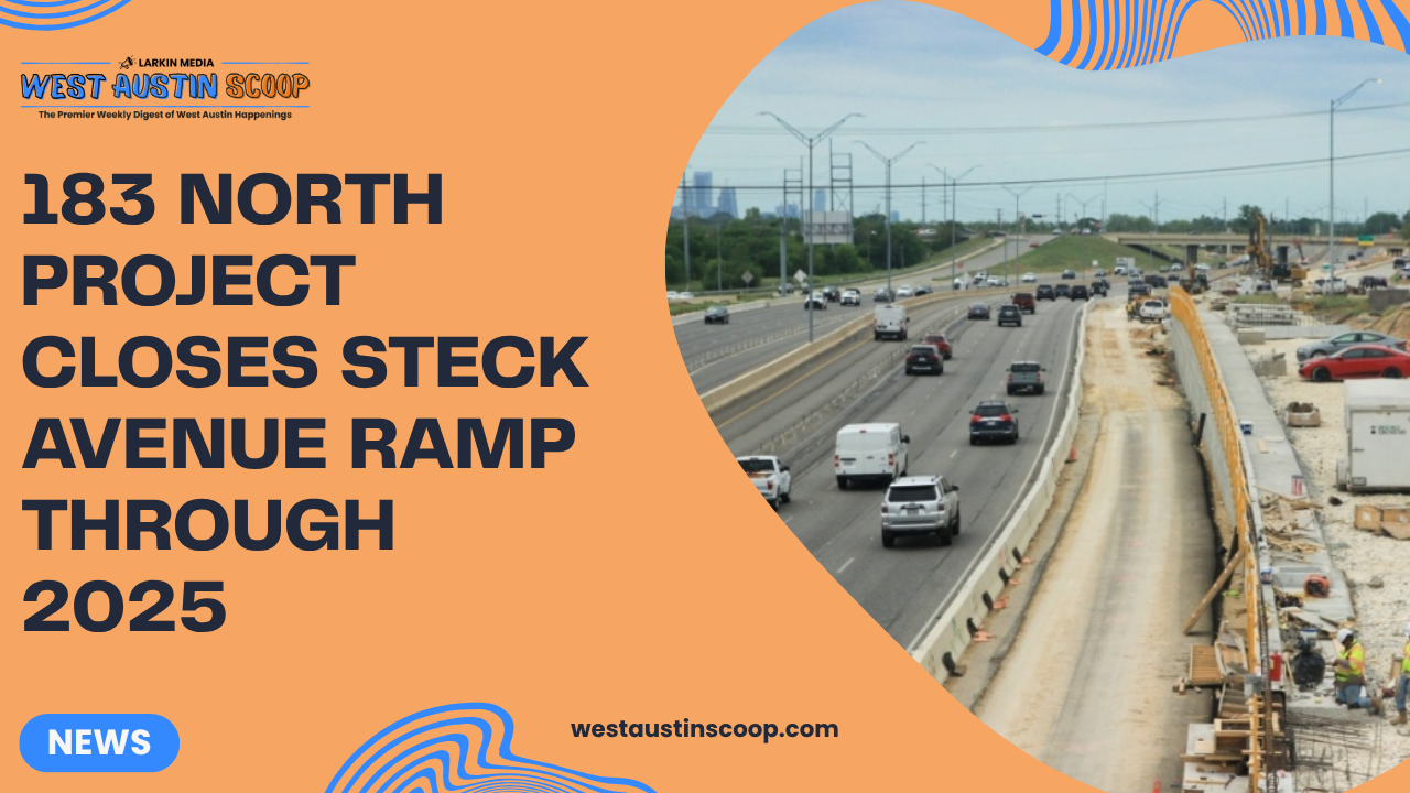 183 North Project Closes Steck Avenue Ramp Through 2025