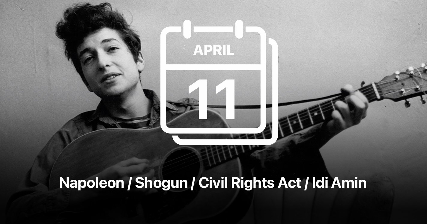 Napoleon / Shogun / Civil Rights Act / Idi Amin / Bob Dylan