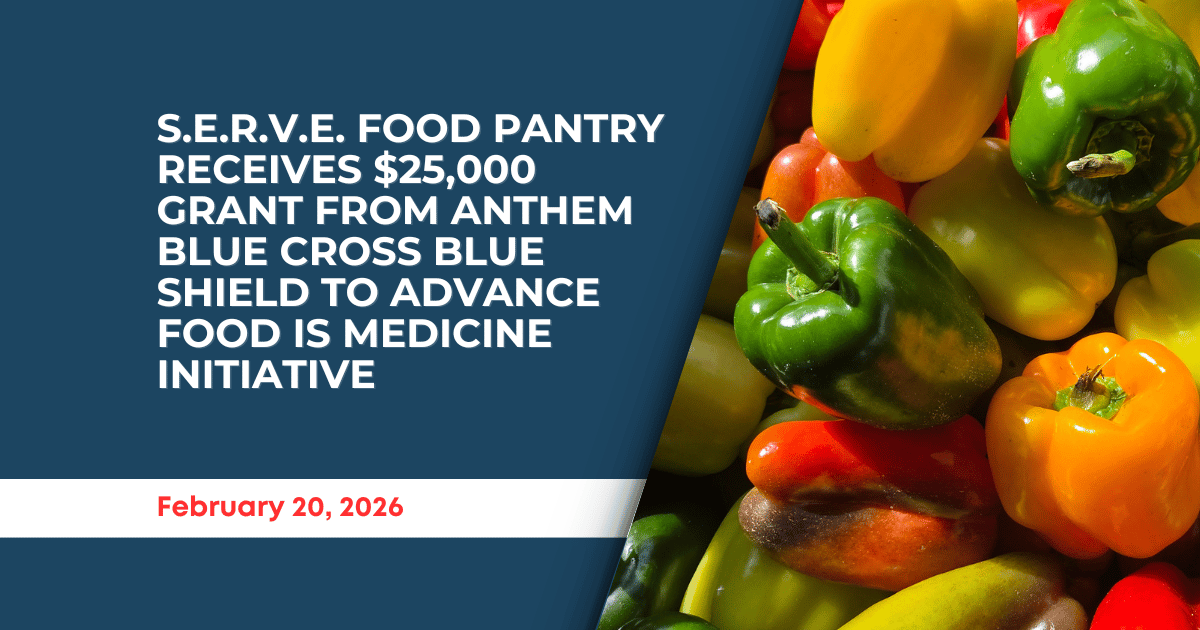 S.E.R.V.E. Food Pantry Receives $25,000 Grant from Anthem Blue Cross Blue Shield to Advance Food IS Medicine Initiative