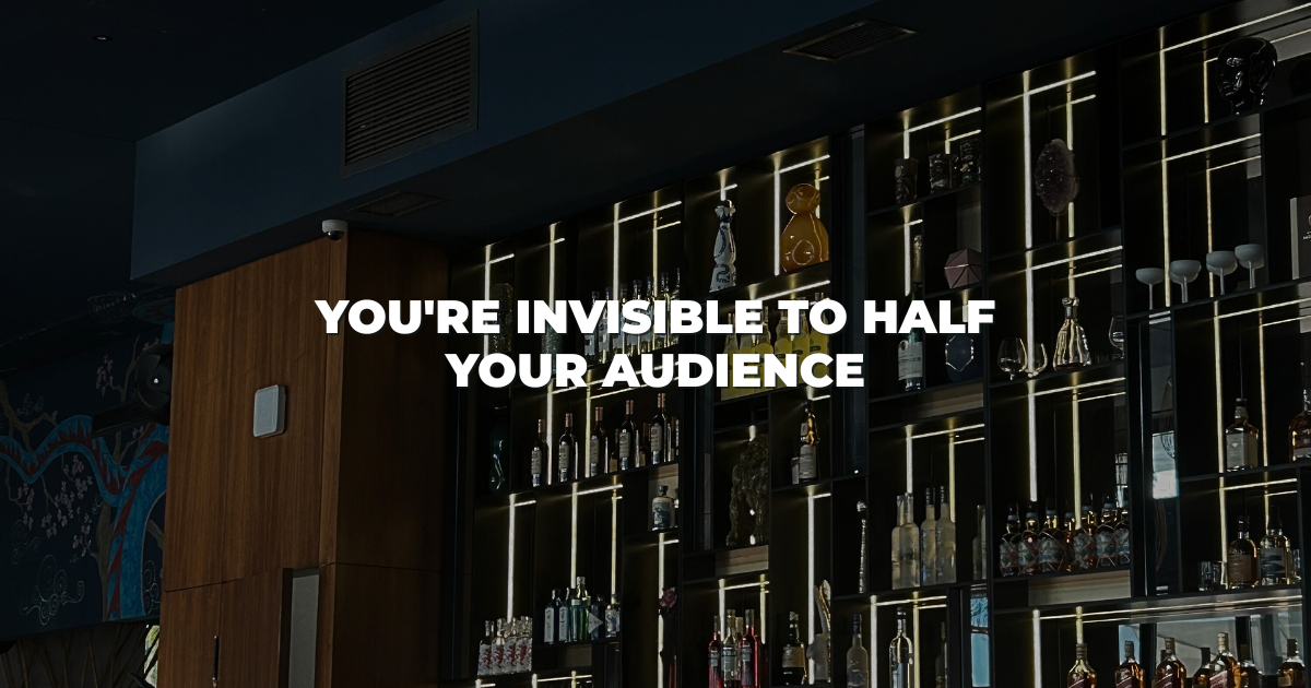 You're invisible to half your audience
