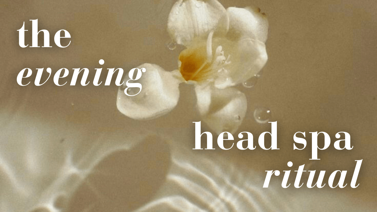 The Evening Head Spa Ritual