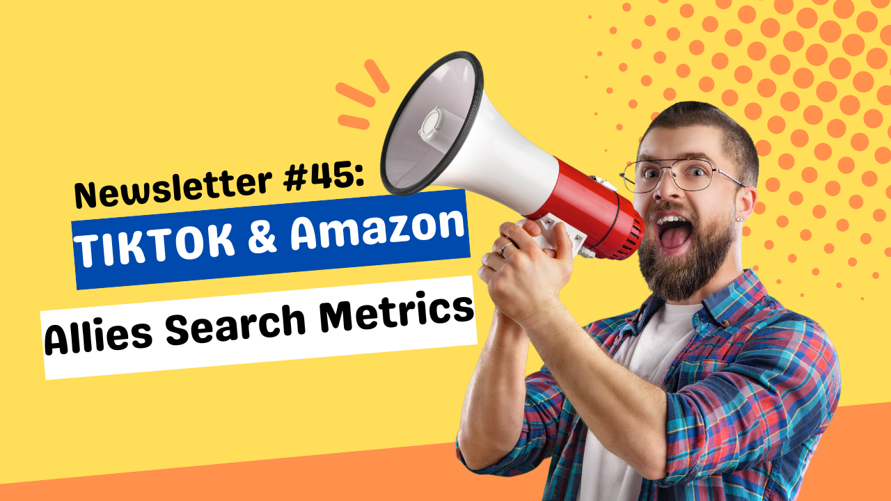Newsletter #45:  TIKTOK & AMAZON.... Unlikely Allies in Boosting Search Metrics