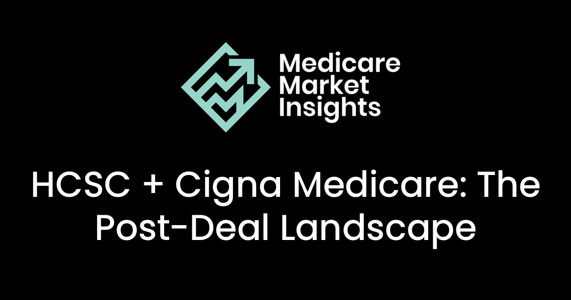 HCSC + Cigna Medicare: The Post-Deal Landscape
