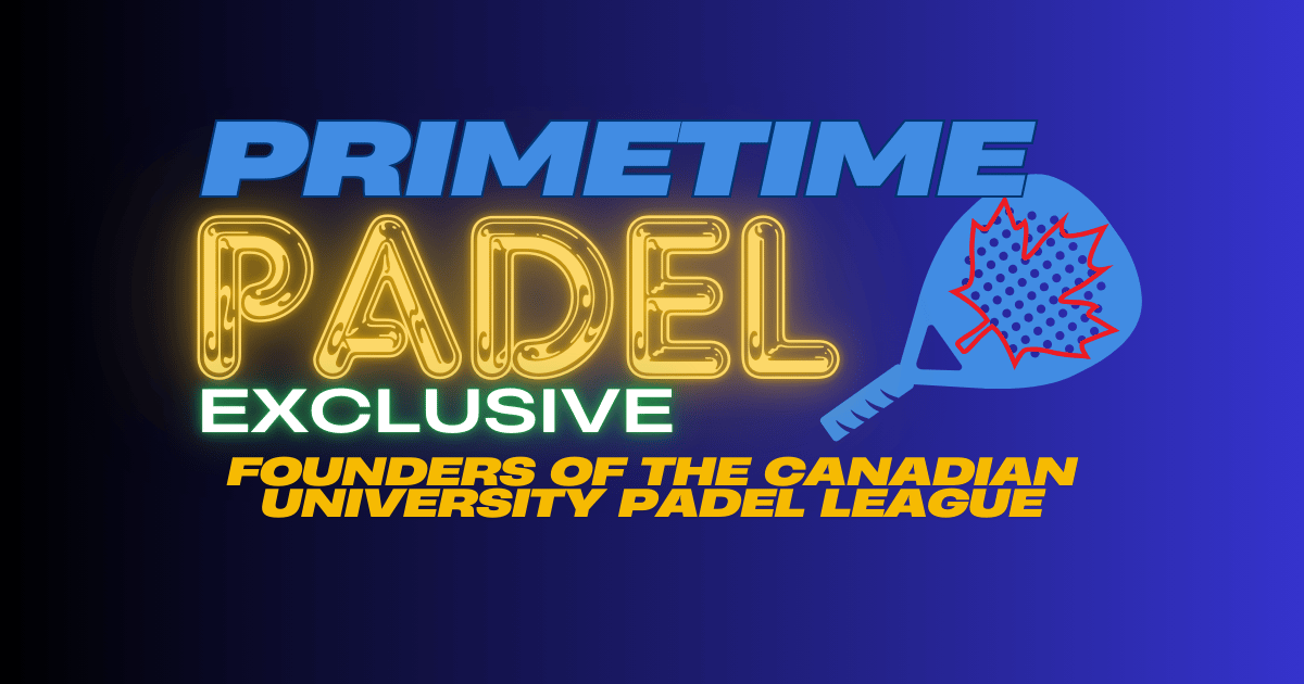 Interview with the Founders of the Canadian Universities Padel League 