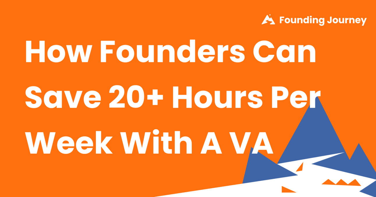 How Founders Can Save 20+ Hours Per Week With A VA