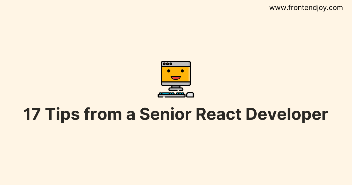 17 Tips from a Senior React Developer
