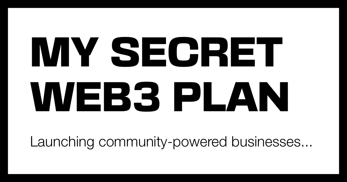 My secret plan: using Web3 to launch community-powered businesses