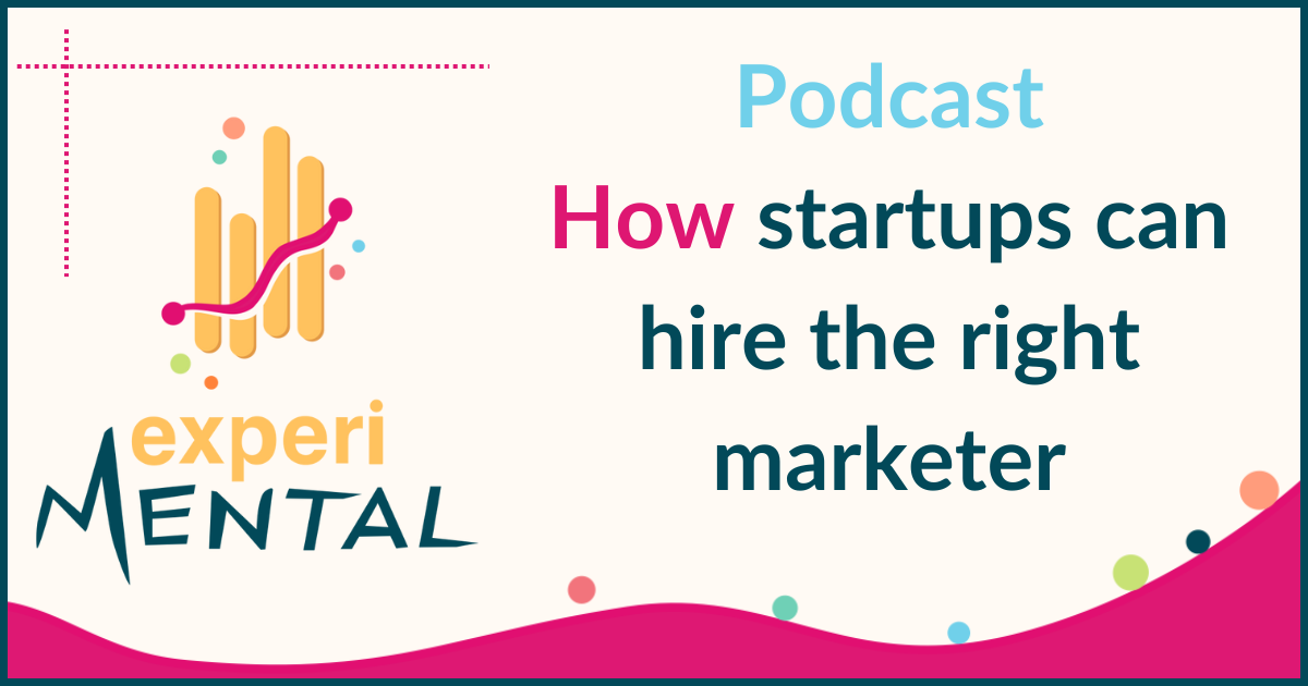 🎙️Log #002 | How startups can hire the right marketer