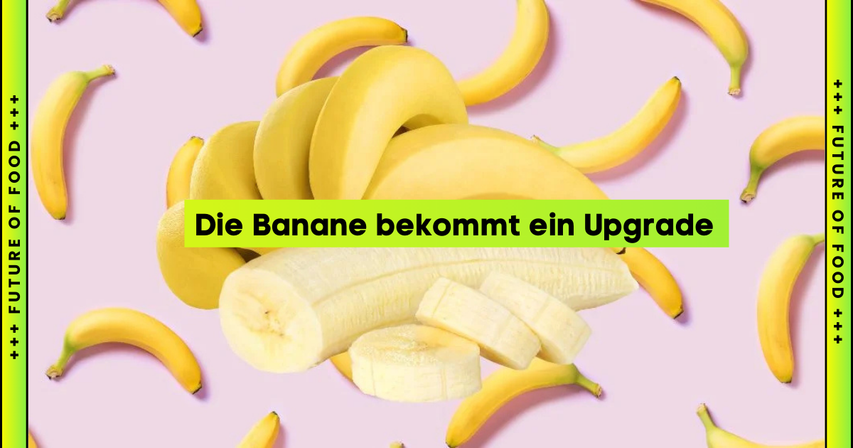 Die Banane bekommt ein Upgrade 🍌