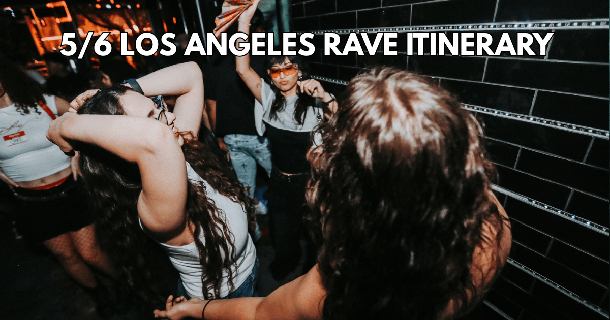 5/6 Los Angeles Rave Itinerary