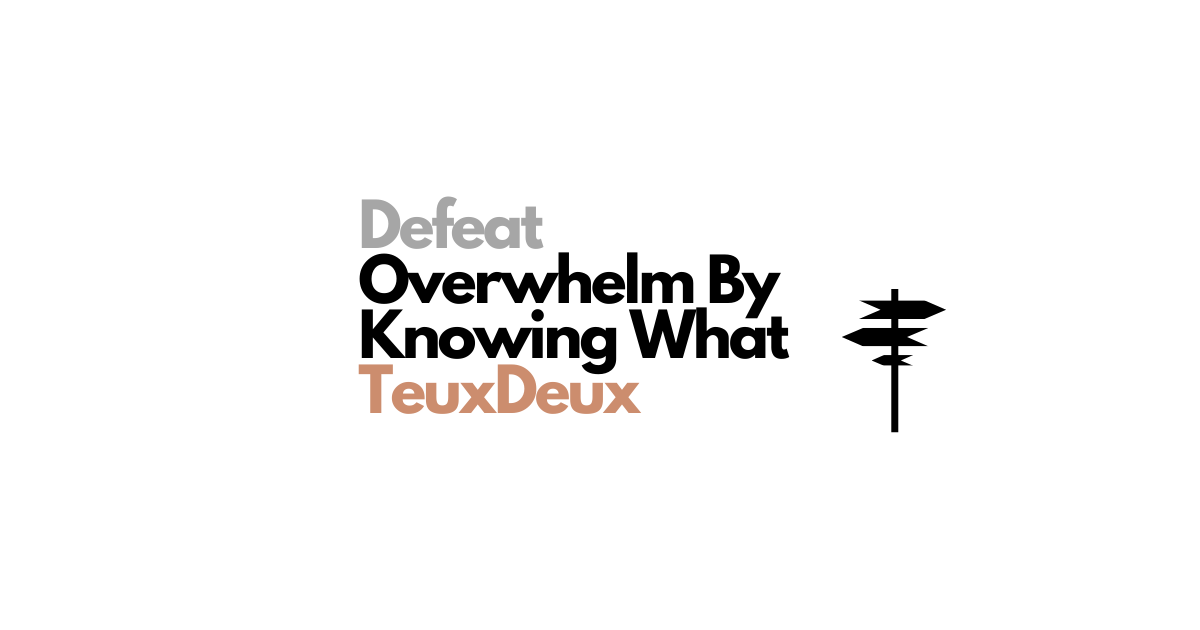 Defeat Overwhelm by Knowing What TeuxDeux