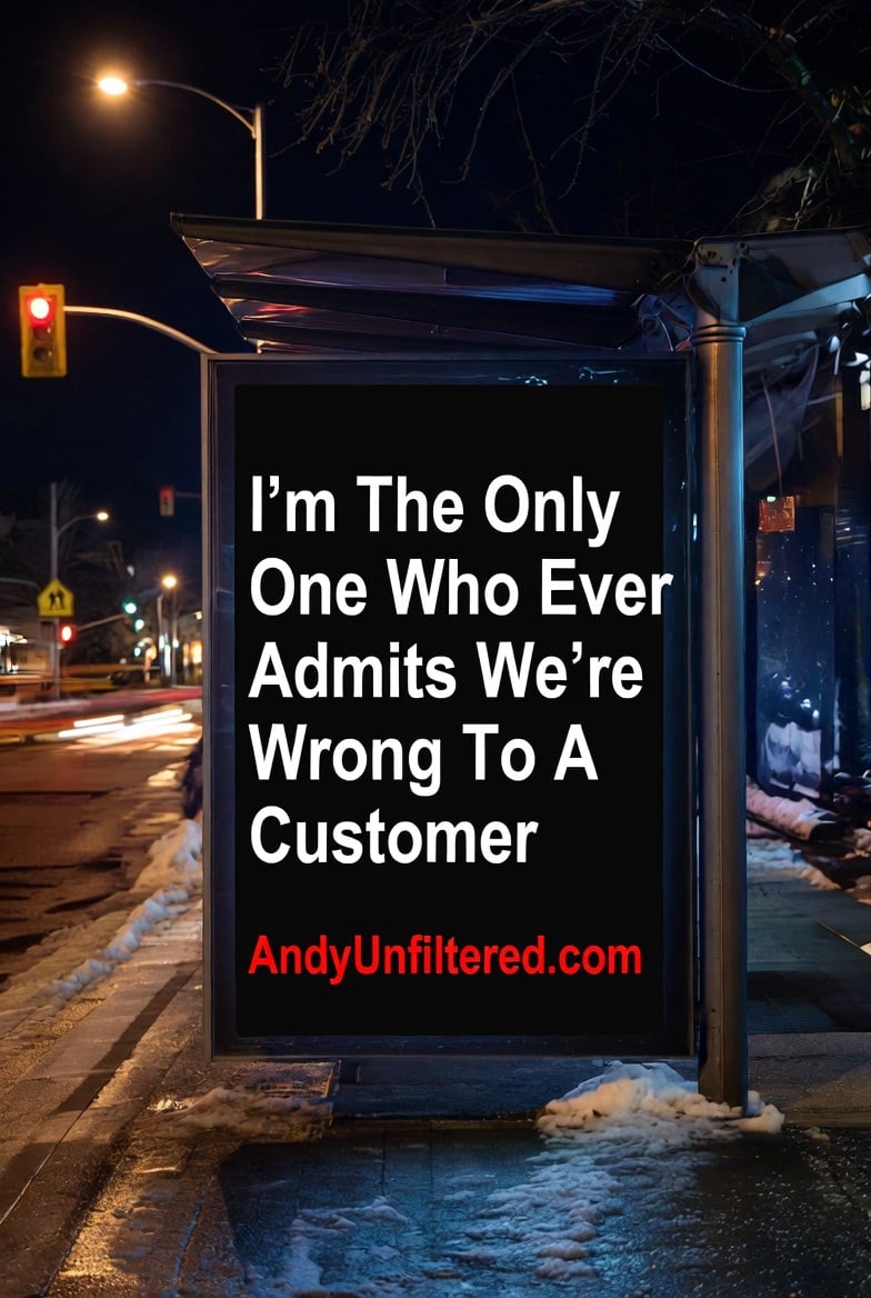 I'm The Only One Who Ever Admits We're Wrong To A Customer
