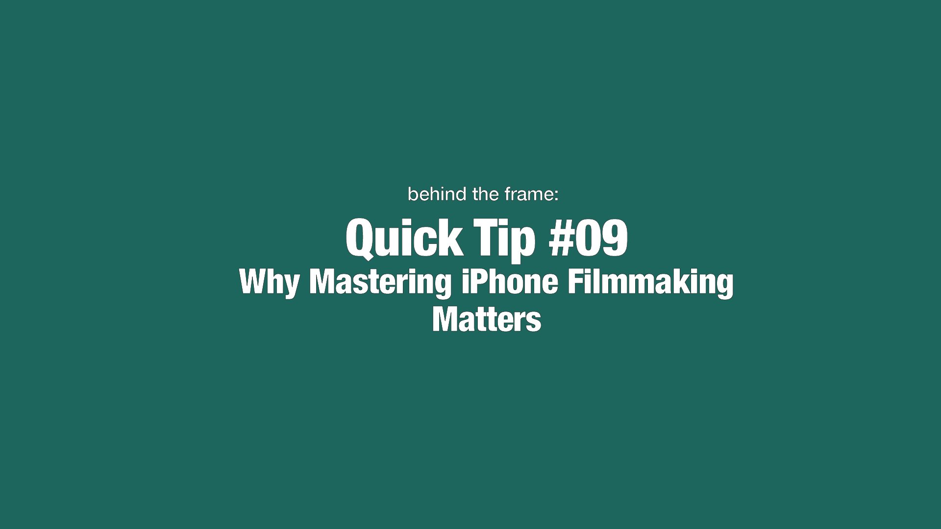 Quick Tip 09 - Why Mastering iPhone Filmmaking Matters
