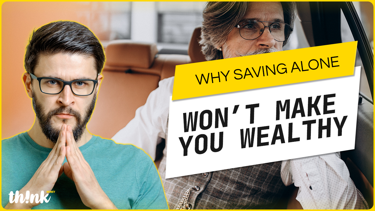 Why Saving Alone Won’t Make You Wealthy