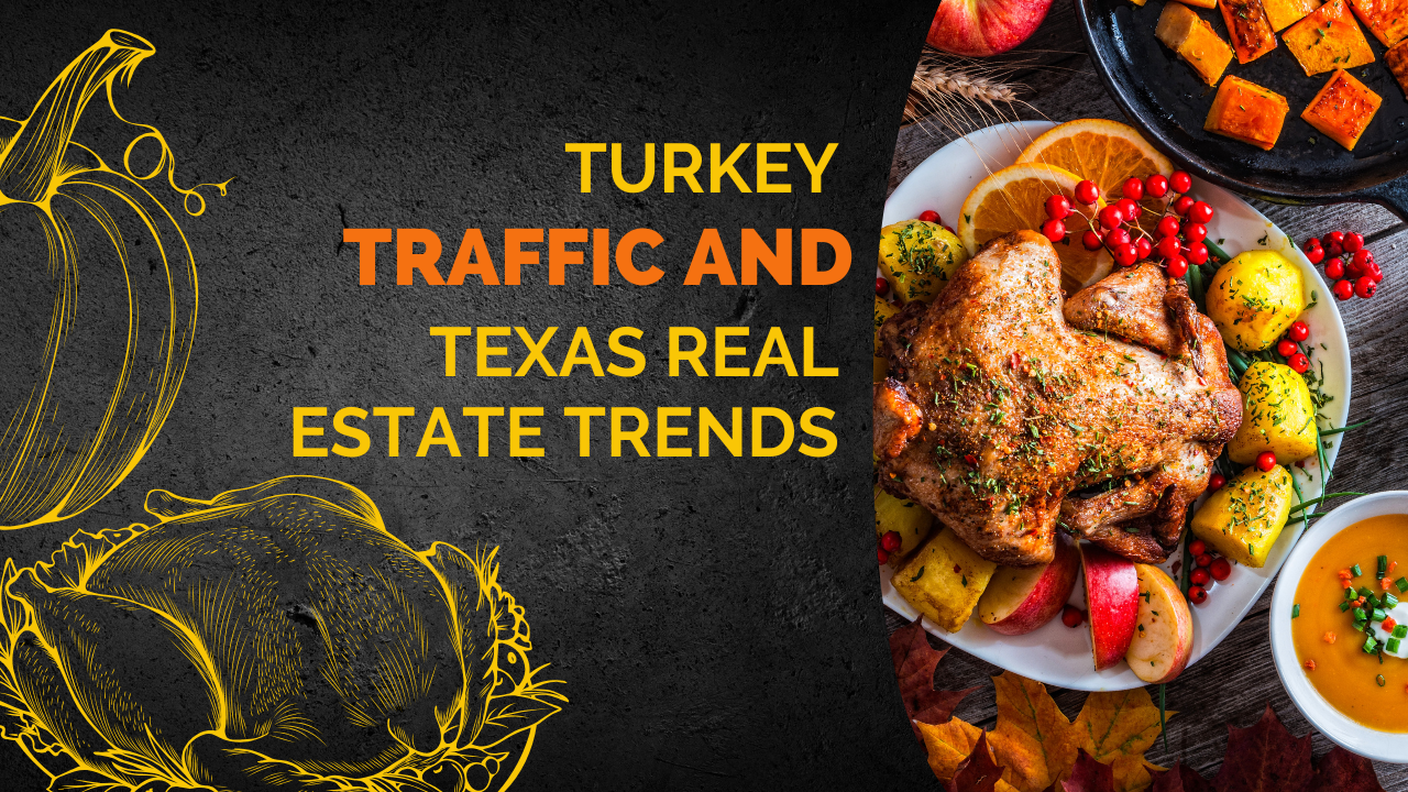 Turkey, Traffic, and Texas Real Estate Trends