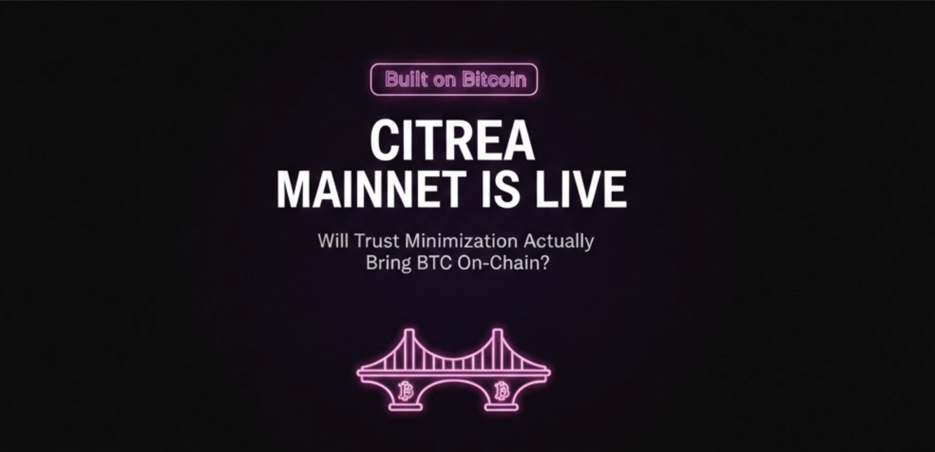 Citrea Mainnet Is Live. Will Trust Minimization Actually Bring BTC On-Chain?