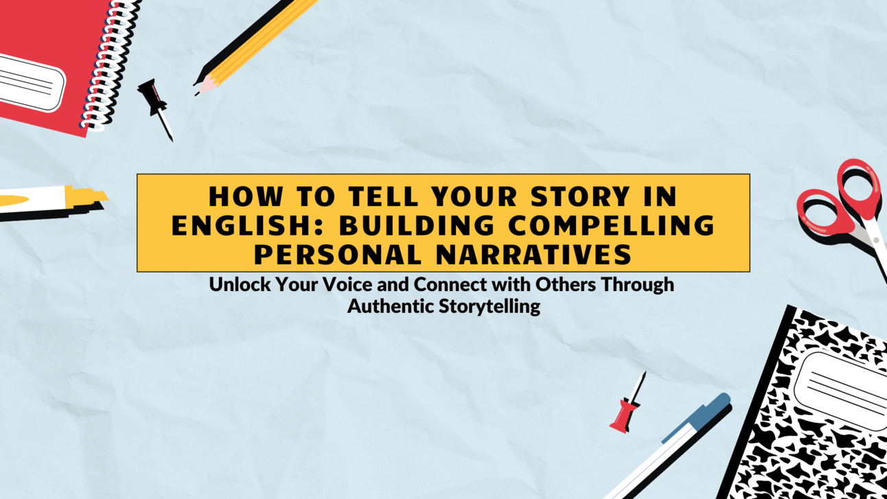 How to Tell Your Story in English: Building Compelling Personal Narratives