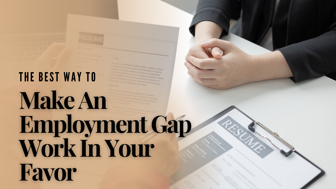 The BEST Ways To Make An Employment Gap Work In Your Favor