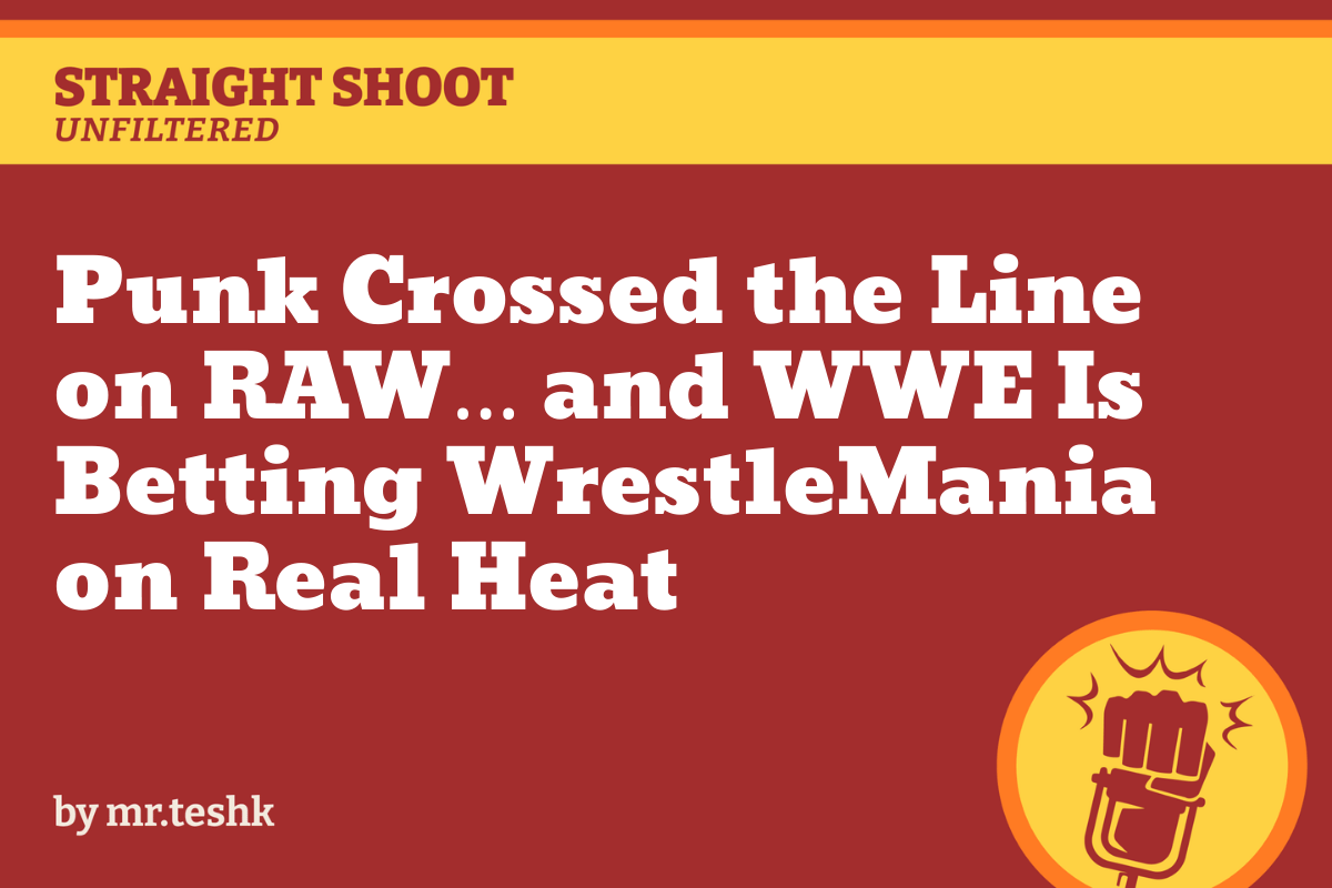 Punk Crossed the Line on RAW... and WWE Is Betting WrestleMania on Real Heat