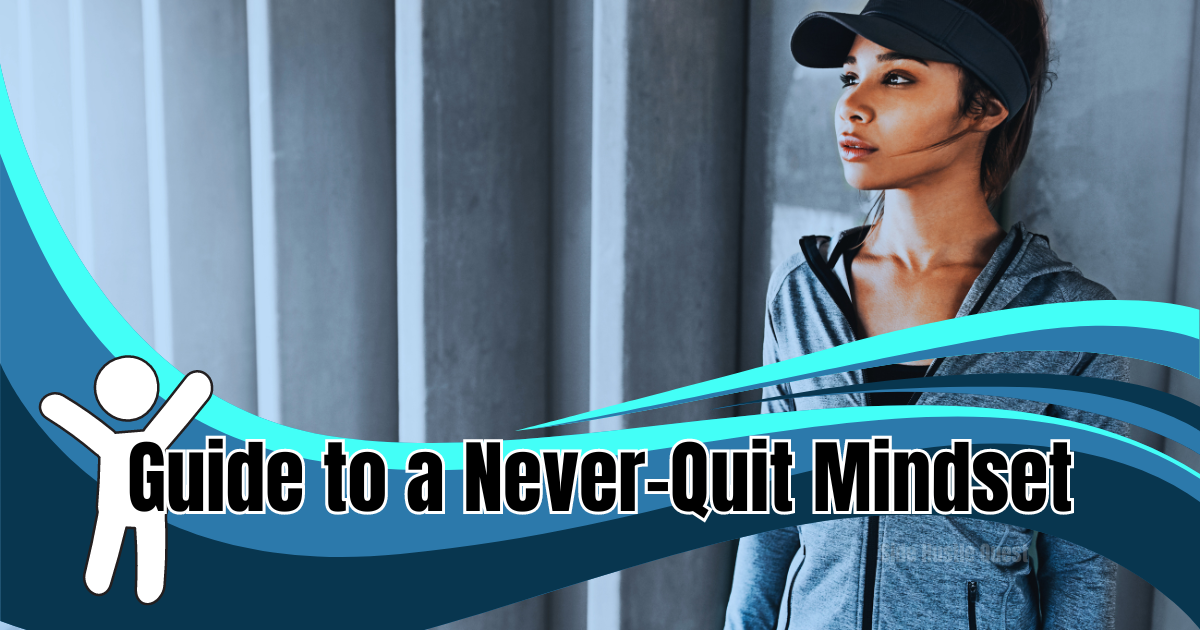 How to Cultivate a Never-Quit Mindset for Lasting Success