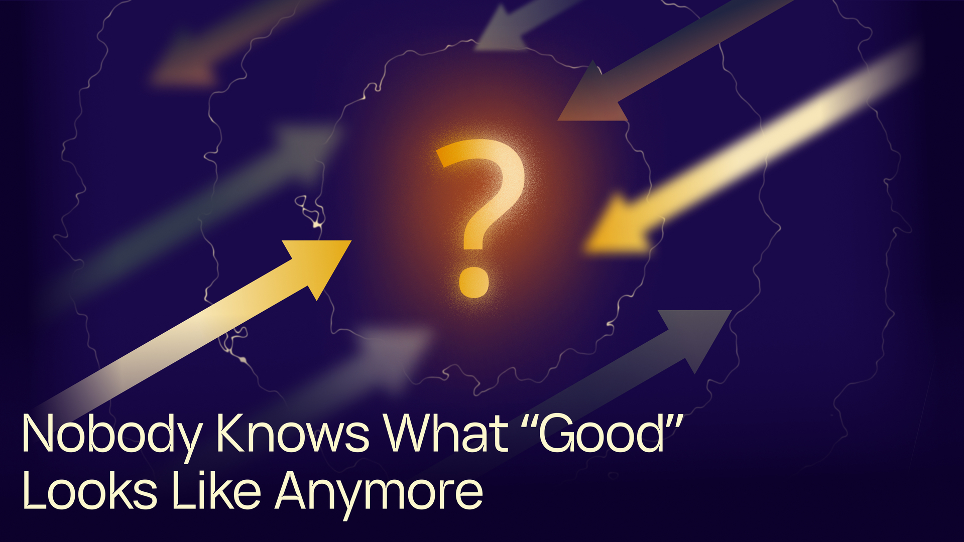 Nobody Knows What “Good” Looks Like Anymore