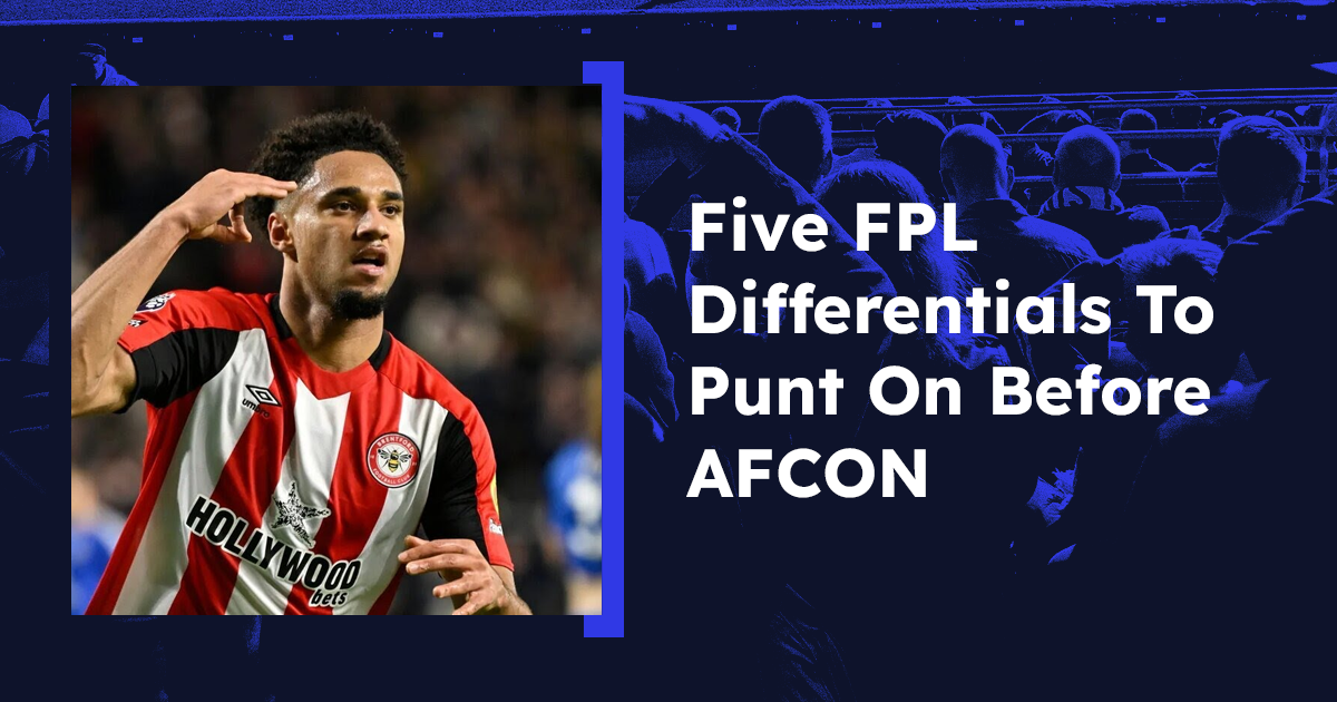 Five FPL Differentials To Punt On Before AFCON