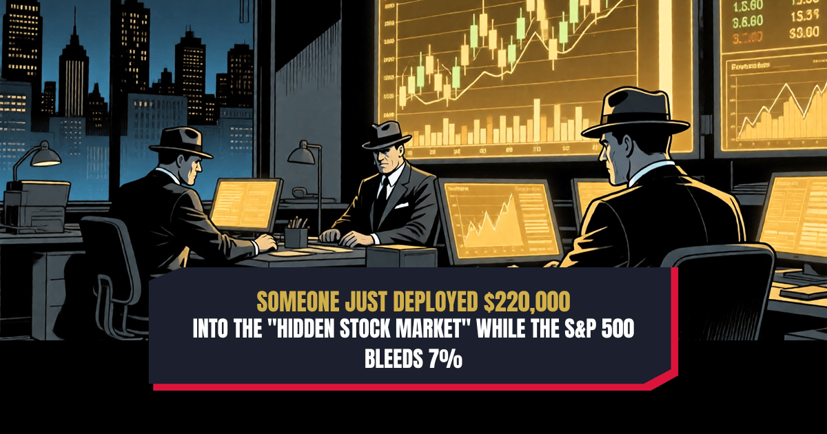 Someone Just Deployed $220,000 Into the "Hidden Stock Market" While the S&P 500 Bleeds 7%