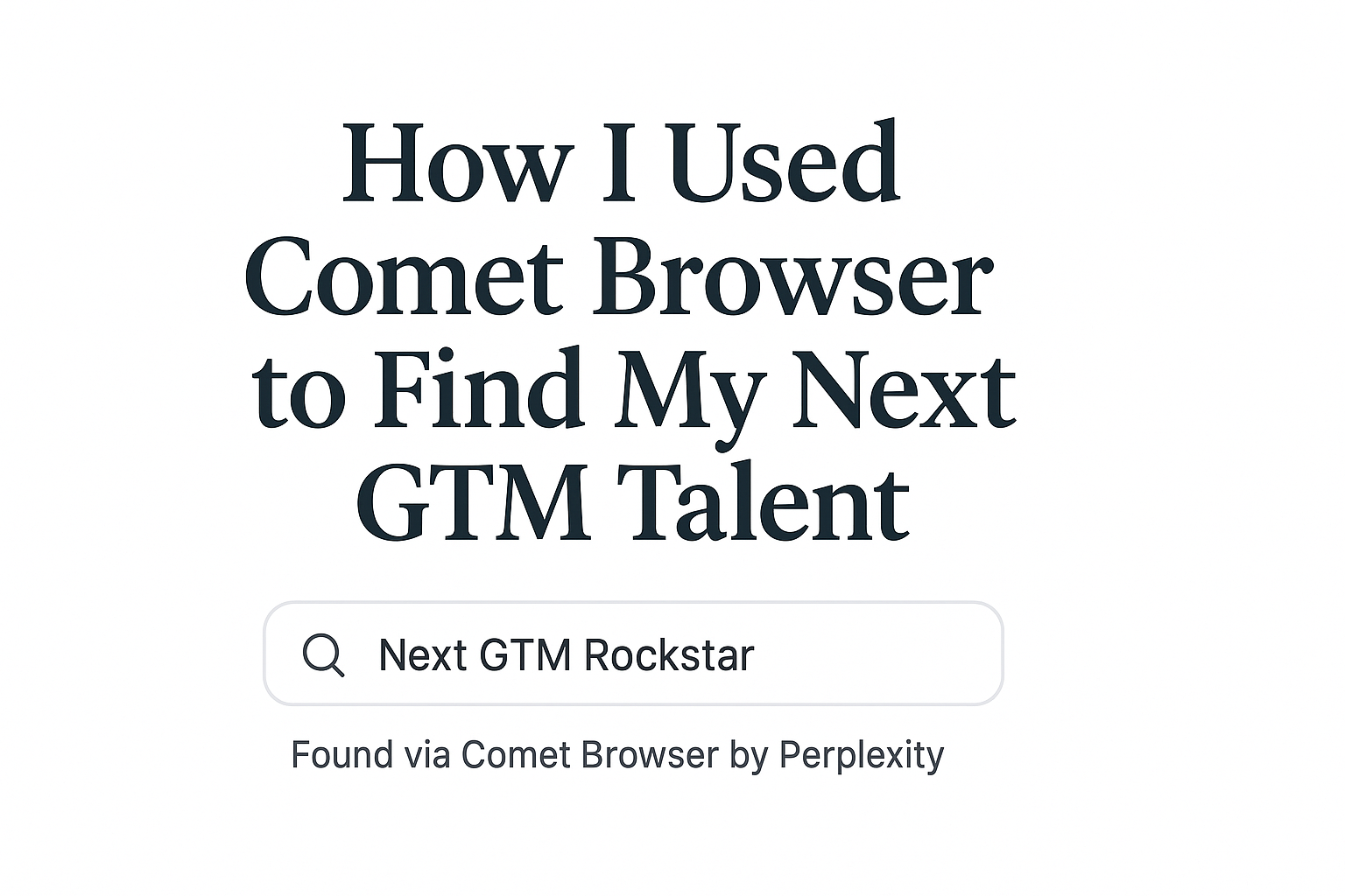 How I Used Comet to Find My Next GTM Talent