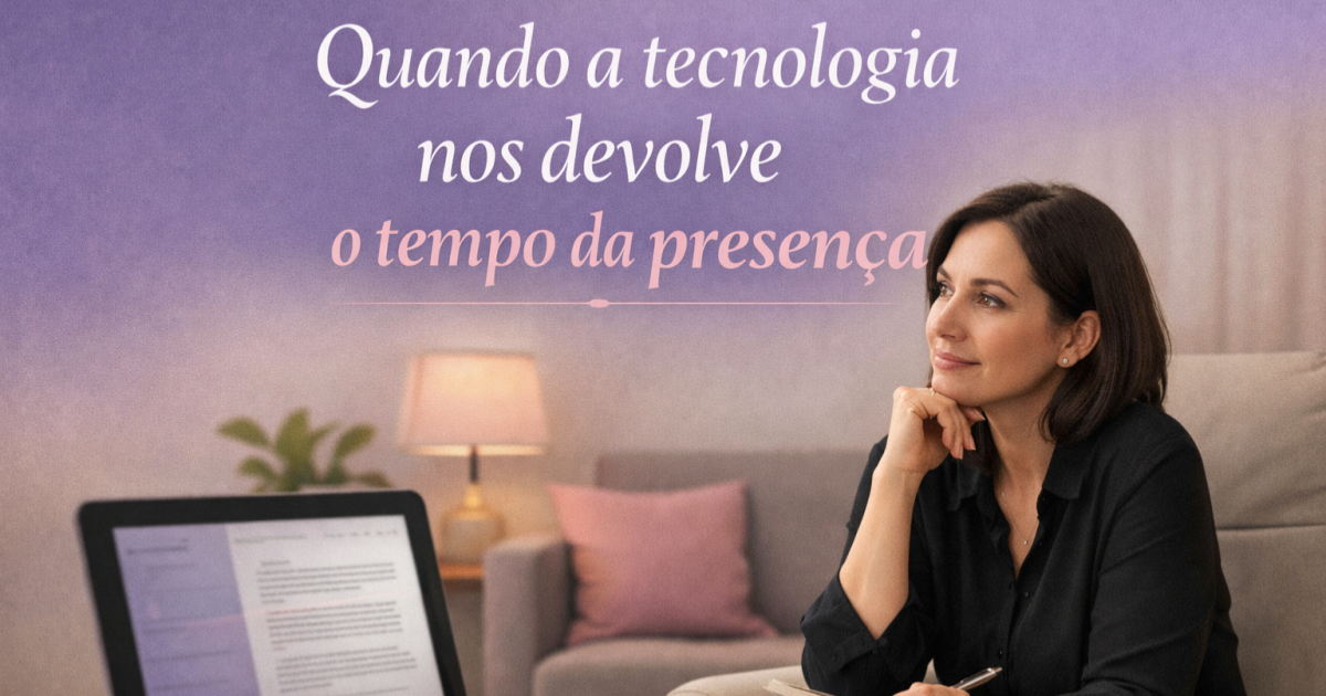 Quando a tecnologia nos devolve o tempo da presença